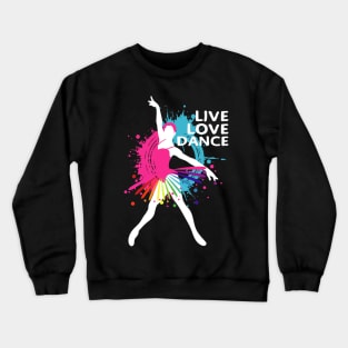 Cute Live-Love-Dance Ballet Dancers Teacher Crewneck Sweatshirt